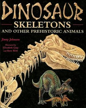 Dinosaur Skeletons And Other Prehistoric Animals by Jinny Johnson