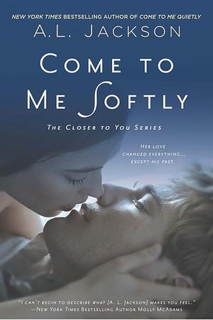 Come to Me Softly by A.L. Jackson