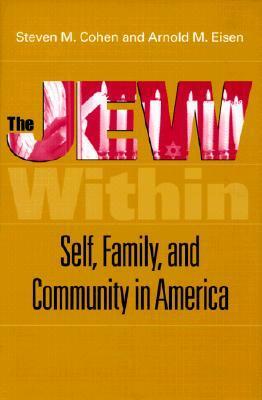 The Jew Within: Self, Family, and Community in America by Arnold M. Eisen, Steven M. Cohen