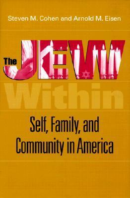 The Jew Within: Self, Family, and Community in America by Steven M. Cohen, Arnold M. Eisen