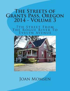 The Streets of Grants Pass, Oregon - 2014: 7th Street From The Rogue River To Evelyn Avenue by Joan Momsen