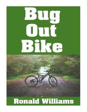 Bug Out Bike: The Ultimate Beginner's Survival Guide On How To Select and Modify A Bicycle For Bugging Out During Disaster by Ronald Williams