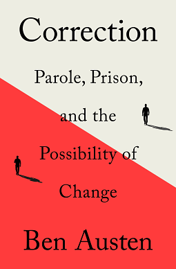 Correction: Parole, Prison, and the Possibility of Change by Ben Austen