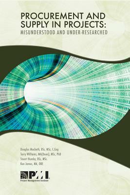 Procurement and Supply in Projects: Misunderstood and Under Researched by Douglas Macbeth, Terry Williams, Stuart Humby