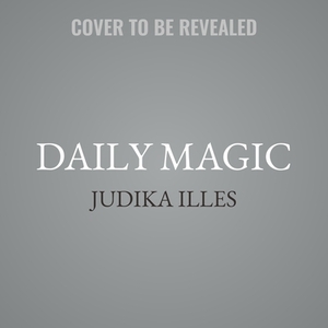 Daily Magic: Spells and Rituals for Making the Whole Year Magical by Judika Illes