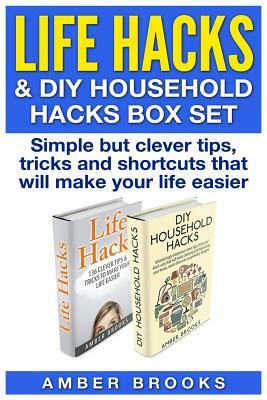 Life Hacks & DIY Household Hacks Box Set: Simple But Clever Tips, Tricks and Shortcuts that will make your life easier by Amber Brooks