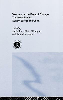 Women in the Face of Change: Soviet Union, Eastern Europe and China by Annie Phizacklea