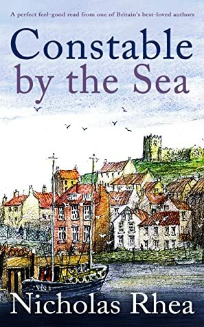 CONSTABLE BY THE SEA a perfect feel-good read from one of Britain's best-loved authors (Constable Nick Mystery Book 6) by Nicholas Rhea