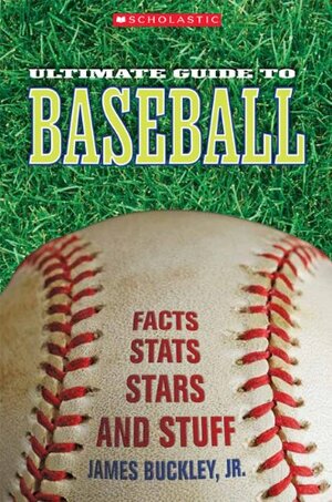 Scholastic Ultimate Guide to Baseball by James Buckley Jr.
