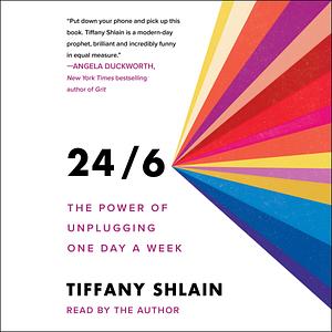 24/6 The Power of Unplugging One Day a Week by Tiffany Shlain, Tiffany Shlain