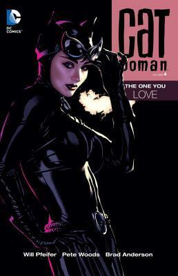 Catwoman, Volume 4: The One You Love by Will Pfeifer, Pete Woods
