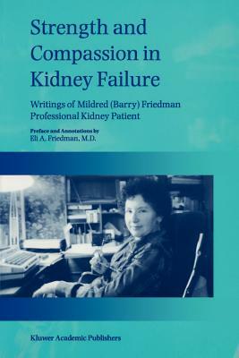 Strength and Compassion in Kidney Failure: Writings of Mildred (Barry) Friedman Professional Kidney Patient by E. a. Friedman