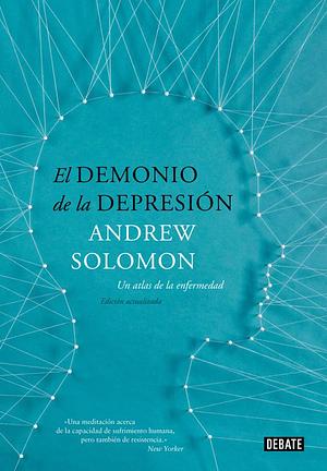 El demonio de la depresión: Un atlas de la enfermedad. Edición actualizada by Andrew Solomon