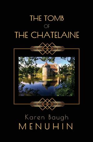 The Tomb of the Chatelaine by Karen Baugh Menuhin