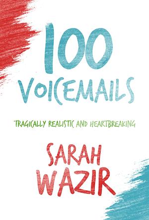100 voicemails by Sarah Wazir, Sarah Wazir