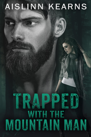 Trapped with the Mountain Man by Aislinn Kearns