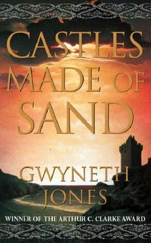 Castles Made of Sand by Gwyneth Jones