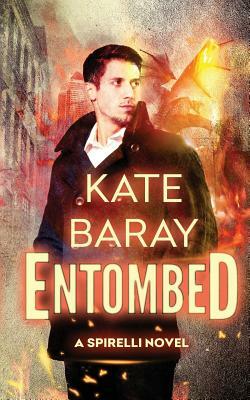 Entombed: A Spirelli Novel by Kate Baray