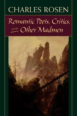 Romantic Poets, Critics, and Other Madmen by Charles Rosen