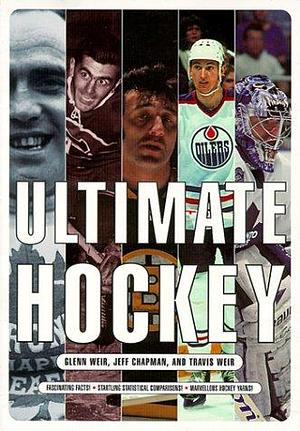 Ultimate Hockey by Glenn Weir, Jeff Chapman, Travis Weir