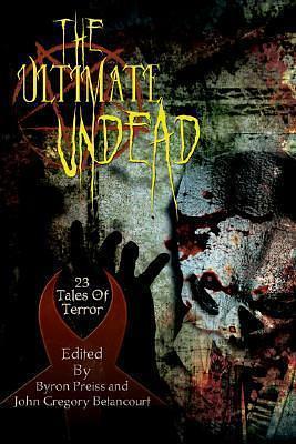 The Ultimate Undead: 23 Tales of terror by Byron Preiss, Anne Rice, Anne Rice, John Gregory Betancourt