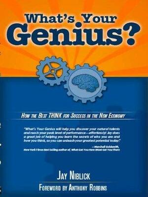 What's Your Genius? How The Best THINK For Success In The New Economy. by Anthony Robbins, Jay Niblick, Marshall Goldsmith