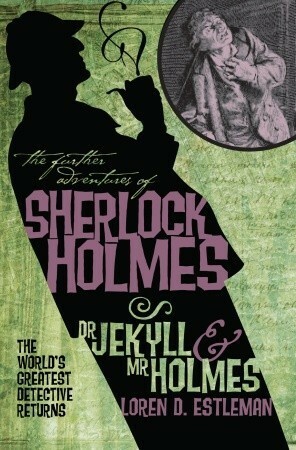The Further Adventures of Sherlock Holmes: Dr Jekyll and Mr Holmes by Loren D. Estleman