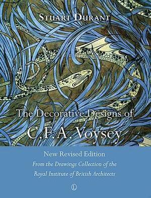 The Decorative Designs of C.F.A. Voysey: New Revised Edition: From the Drawings Collection of the Royal Institute of British Architects by Stuart Durant