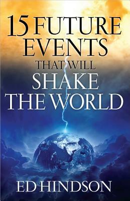 15 Future Events That Will Shake the World by Ed Hindson