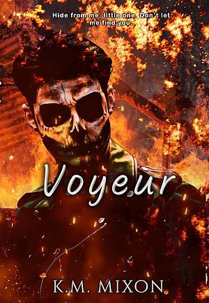 Voyeur : A Stalker Thriller Romance by K.M. Mixon, K.M. Mixon