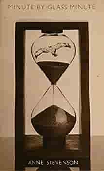 Minute by Glass Minute by Anne Stevenson