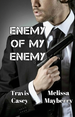 Enemy Of My Enemy by Melissa Mayberry, Travis Casey