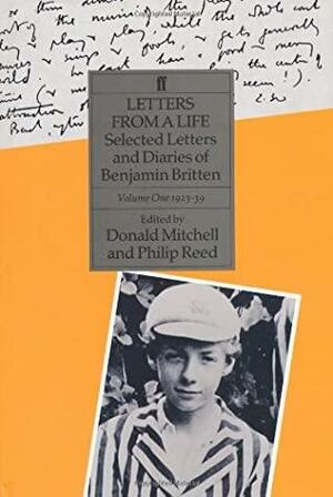 Letters from a Life: The Selected Letters of Benjamin Britten 1913-1976, Vol. 1: 1923-1939 by Philip Reed, Benjamin Britten, Donald Mitchell