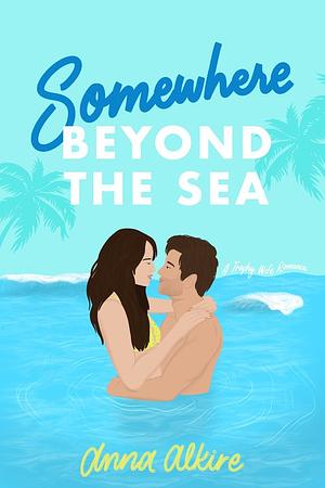 Somewhere Beyond the Sea by Anna Alkire