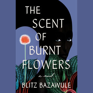 The Scent of Burnt Flowers  by Blitz Bazawule