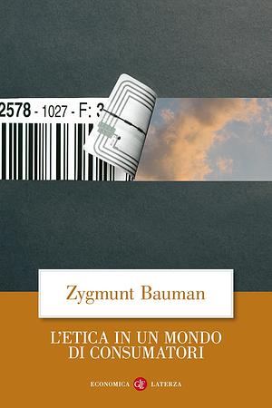 L'etica in un mondo di consumatori by Zygmunt Bauman