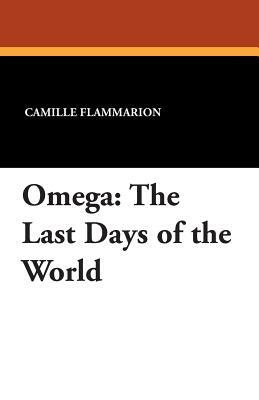 Omega: The Last Days of the World by Camille Flammarion