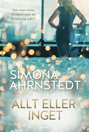 Allt eller inget  by Simona Ahrnstedt
