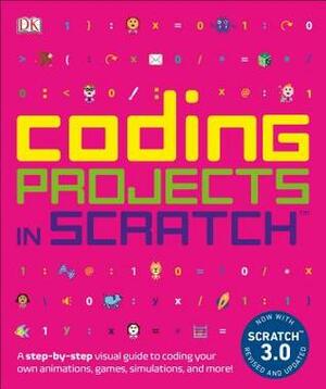 Coding Projects in Scratch: A Step-By-Step Visual Guide to Coding Your Own Animations, Games, Simulations, a by Jon Woodcock
