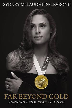 Far Beyond Gold: Running From Fear To Faith by Sydney McLaughlin-Levrone