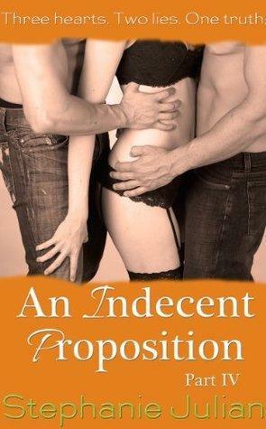 An Indecent Proposition Part IV by Stephanie Julian, Stephanie Julian
