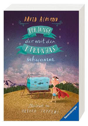 Der Junge, der mit den Piranhas schwamm by David Almond