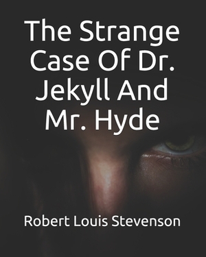 The Strange Case Of Dr. Jekyll And Mr. Hyde by Robert Louis Stevenson