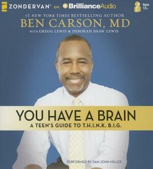 You Have a Brain: A Teen's Guide to Think Big by Ben Carson