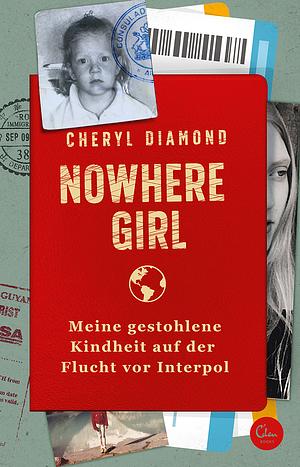 Nowhere Girl: Meine gestohlene Kindheit auf der Flucht vor Interpol by Cheryl Diamond