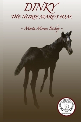 Dinky: The Nurse Mare's Foal by Marta Moran Bishop