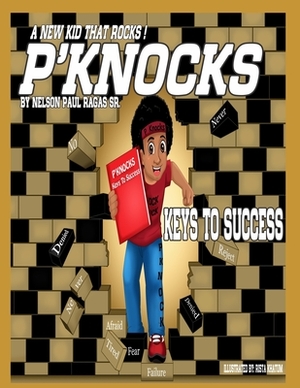 P'Knocks, A New Kid That Rocks!: Keys To Success by Nelson Paul Ragas Sr