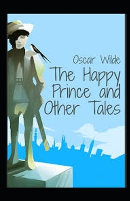 The Happy Prince and Other Tales Illustrated by Oscar Wilde