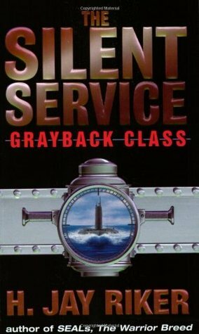 The Silent Service: Grayback Class by H. Jay Riker