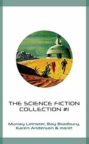 The Science Fiction Collection #1 by Ray Bradbury, Karen Anderson, Donald A. Wollheim, Murray Leinster, Keith Laumer, Randall Garrett